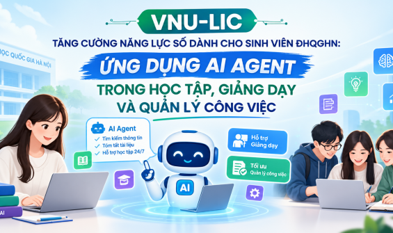 VNU-LIC tăng cường năng lực số dành cho sinh viên ĐHQGHN: ỨNG DỤNG AI AGENT TRONG HỌC TẬP, GIẢNG DẠY VÀ QUẢN LÝ CÔNG VIỆC
